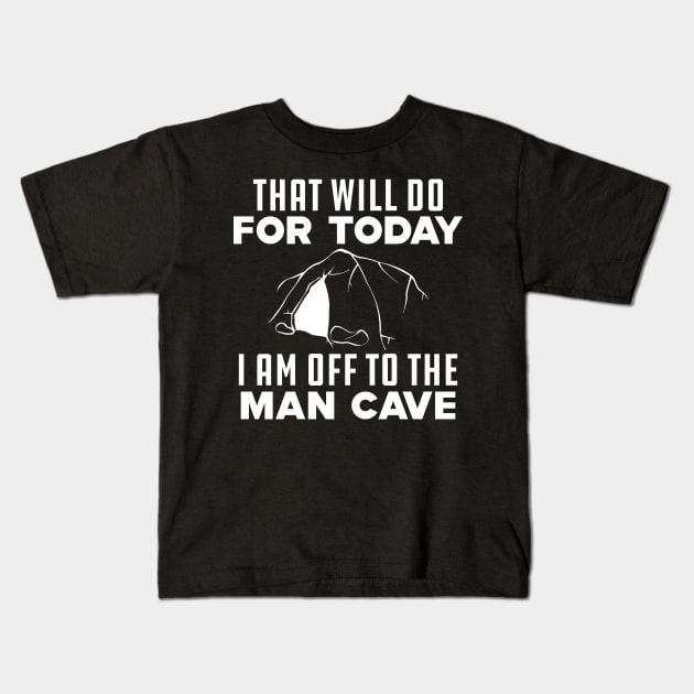 Caving - That will do for today I am off to that man cave Kids T-Shirt by KC Happy Shop